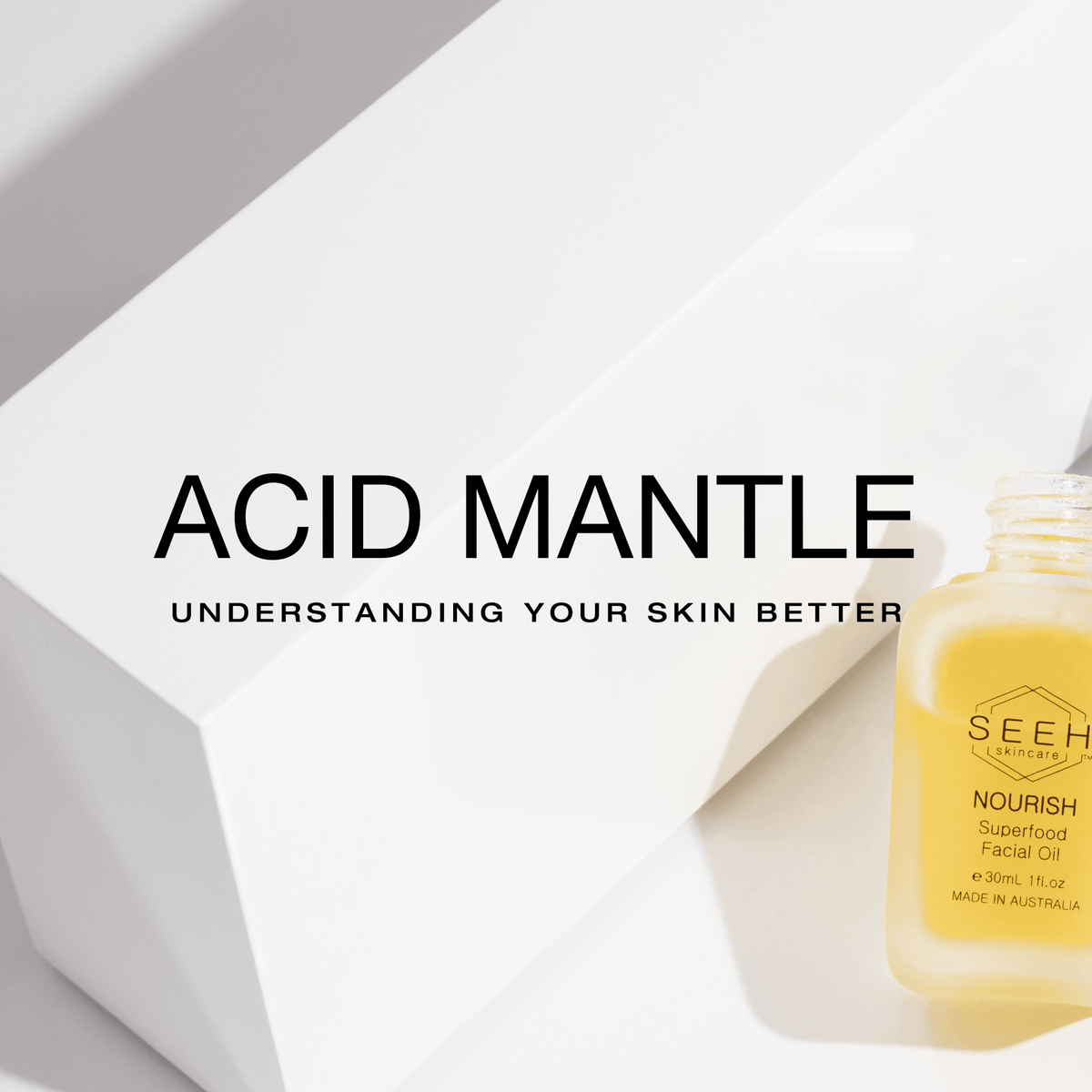 Understanding your skin and the Acid Mantle SEEH Skincare